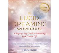 The Lucid Dreaming Workbook: A Step-By-Step Guide to Mastering Your Dream Life