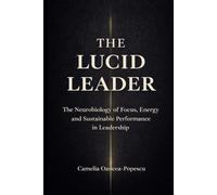 The Lucid Leader: Mastering the Neurobiology of Focus, Energy, and Sustainable Performance