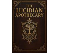 The Lucidian Apothecary: Volume I: Recipes & Rituals from the Hidden Realms
