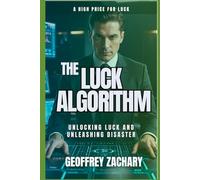 THE LUCK ALGORITHM: UNLOCKING LUCK AND UNLEASING DISASTER