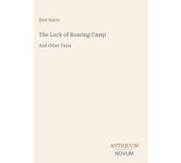 The Luck of Roaring Camp: And Other Tales