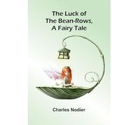 The luck of the bean-rows, a fairy tale