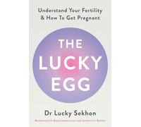 The Lucky Egg : Understand Your Fertility and How to Get Pregnant