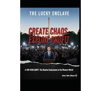 The Lucky Enclave: Create Chaos/Exploit Profit: A 100 Year Audit: The Shadow Enslavement of the Western World- An Independent Investigation of the Epstein Files