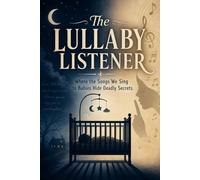 The Lullaby Listener: Where the Songs We Sing to Babies Hide Deadly Secrets