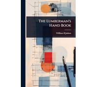 The Lumberman's Hand Book