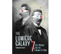 Francesco Casetti The Lumière Galaxy (Tascabile) Film and Culture Series