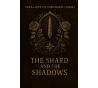 The Luminants Chronicles Book 1: The Shard and the Shadows