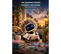 The Luminara Papers: Pocket Editions - Collected Edition: Tiny Stories, Cosmic Missteps, Strange Sightings & AI Field Notes