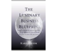 The Luminary Business Blueprint: Set yourself up for success in 2025 ~ your guide, planner & journal in one ~ Be in tune with the moon
