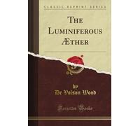 The Luminiferous Æther (Classic Reprint)