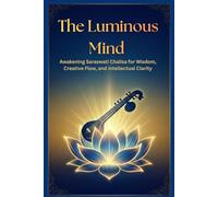 The Luminous Mind: Awakening Saraswati Chalisa for Wisdom, Creative Flow, and Intellectual Clarity