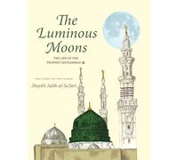 The Luminous Moons: The Seerah of the Prophet Muhammad
