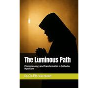 The Luminous Path: Phenomenology and Transformation in Orthodox Mysticism