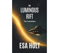 The Luminous Rift: A Custodians Novel of Living Gateways and Survival