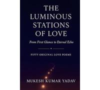 THE LUMINOUS STATIONS OF LOVE: From First Glance to Eternal Echo