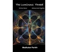 The Luminous Thread: Divine Nexus : Science & Mystics