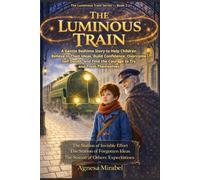 The Luminous Train: A Gentle Bedtime Story to Help Children Believe in Their Ideas, Build Confidence, Overcome Self-Doubts, and Find the Courage to Try and Trust Themselves