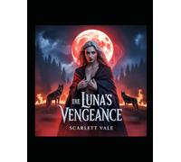 The Luna’s Vengeance: A Rejected Mate Novel of Revolution, Love, and Memory