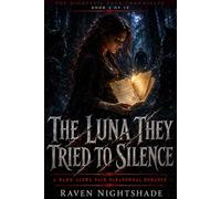 THE LUNA THEY TRIED TO SILENCE: A Dark Alpha Pack Paranormal Romance: 4