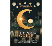 The Lunar Guide to Self Discovery and Goal Setting: Discover your soul’s truest aspirations then make them a reality with guidance from the Moon and Tarot.