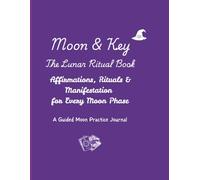 The Lunar Ritual Book: Moon Rituals, Affirmations & Manifestation for Every Moon Phase