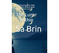 The Lunar Within: A 28-Day Journal to Align Your Mind, Body & Goals with the Moon Cycle