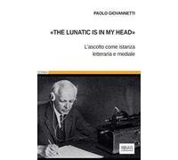 «The lunatic is in my head». L'ascolto come istanza letteraria e mediale