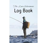 The Lure Fishermans Log Book: Record Catches, Lure Types, Conditions, and Personal Bests Track Your Fishing Trips, Tactics, and Trophy Catches A ... Pages to Record Your Lure Fishing Adventures