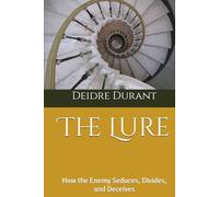The Lure: How the Enemy Seduces, Divides, and Deceives