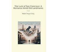 The Lure of San Francisco: A Romance Amid Old Landmarks
