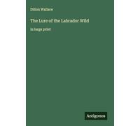 The Lure of the Labrador Wild: in large print