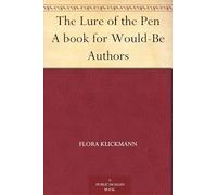 The Lure of the Pen: A Book for Would-Be Authors