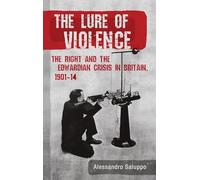 The Lure of Violence: The Right and the Edwardian Crisis in Britain, 1901-1914