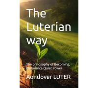 The Luterian way: The philosophy of Becoming, Endurance Quiet Power