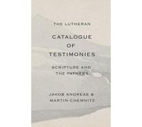 The Lutheran Catalogue of Testimonies: Scripture and the Fathers