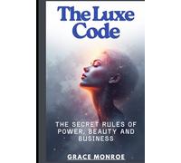 The luxe code: The secret rules of power, beauty and business