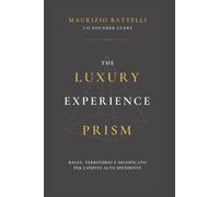 THE LUXURY EXPERIENCE PRISM: Regia, territorio e significato per l’ospite alto spendente