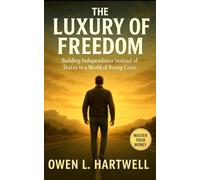 The Luxury of Freedom: Building Independence Instead of Status in a World of Rising Costs