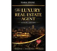 The Luxury Real Estate Agent: Luxury Edition: How to Build a High-End Brand, Attract Elite Clients & Close Big Deals (Journal Included)