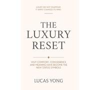 THE LUXURY RESET: Why Comfort, Convenience and Meaning Have Become the New Status Symbols