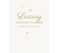 The Luxury Wedding Planner & Keepsake Book: A Complete Wedding Organizer . Memory Journal & Love Story Workbook