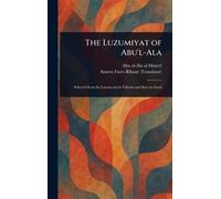 The Luzumiyat of Abu'l-Ala - Al-Maarri Abu Al-Ala