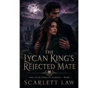 THE LYCAN KING'S REJECTED MATE: A Second Chance Paranormal Romance