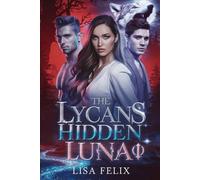 The Lycans Hidden Luna: A Rejected Mate Secret Baby Werewolf Romance