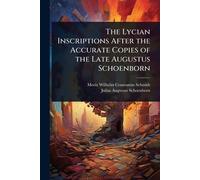 The Lycian Inscriptions After the Accurate Copies of the Late Augustus Schoenborn