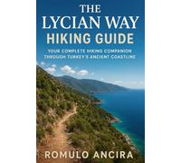 The Lycian Way Hiking Guide: Your Complete Hiking Companion Through Turkey’s Ancient Coastline