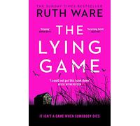 The Lying Game: The gripping psychological thriller where truth and lies collide from the Sunday Times bestselling author of The Woman in Cabin 10