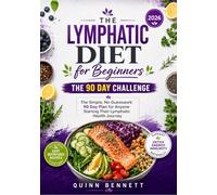 The Lymphatic Diet for Beginners: The 90 Day Challenge: The Simple, No Guesswork 90 Day Plan for Anyone Starting Their Lymphatic Health Journey