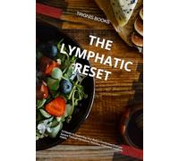 THE LYMPHATIC RESET: 13 Weeks to Supporting Your Body's Overlooked Drainage System Through Movement, Nutrition, Hydration, and Daily Habits